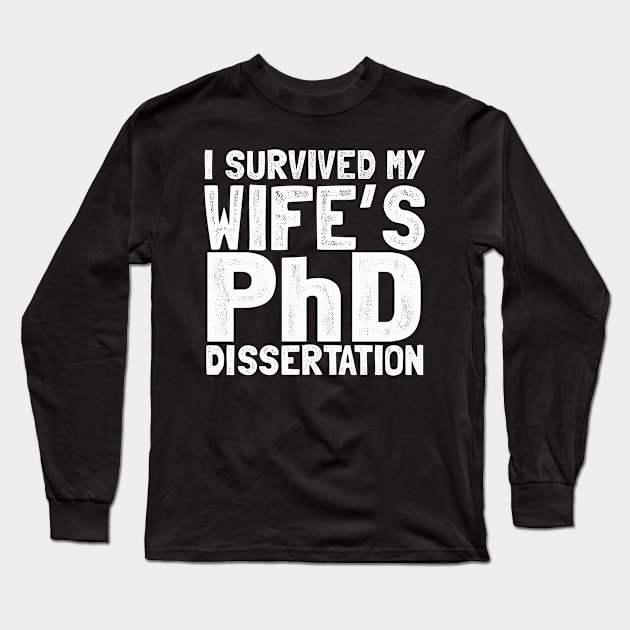 I survived my wife's PhD dissertation Long Sleeve T-Shirt by Shirtttee